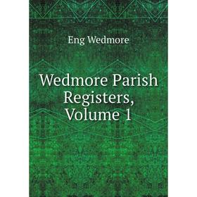 

Книга Wedmore Parish Registers, Volume 1