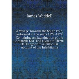 

Книга A Voyage Towards the South Pole, Performed in the Years 1822-1824: Containing an Examination of the Antarctic Sea. and a Visit to Tierra Del Fue