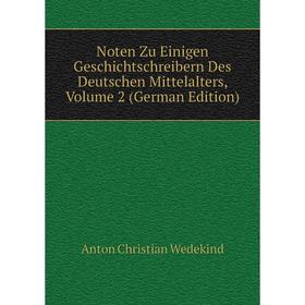 

Книга Noten Zu Einigen Geschichtschreibern Des Deutschen Mittelalters, Volume 2