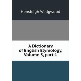 

Книга A Dictionary of English Etymology, Volume 3, part 1