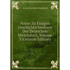 

Книга Noten Zu Einigen Geschichtschreibern Des Deutschen Mittelalters, Volume 3