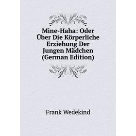 

Книга Mine-Haha: Oder Über Die Körperliche Erziehung Der Jungen Mädchen