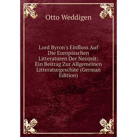 

Книга Lord Byron's Einfluss Auf Die Europäischen Litteraturen Der Neuzeit: Ein Beitrag Zur Allgemeinen Litteraturgeschite