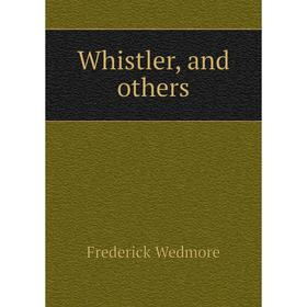 

Книга Whistler, and others