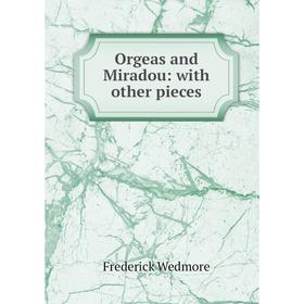 

Книга Orgeas and Miradou: with other pieces