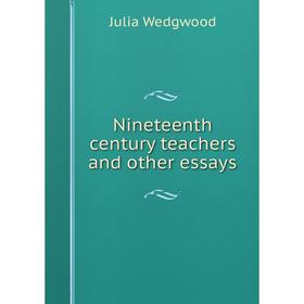 

Книга Nineteenth century teachers and other essays