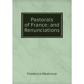 

Книга Pastorals of France: and Renunciations