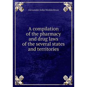 

Книга A compilation of the pharmacy and drug laws of the several states and territories