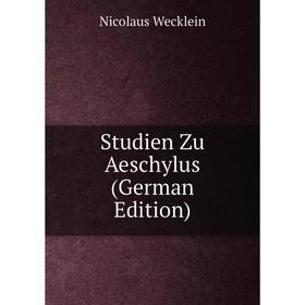 

Книга Studien Zu Aeschylus (German Edition)