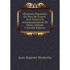 

Книга Chansons Populaires Du Pays De France: Avec Notices Et Accompagnements De Piano, Volume 2 (French Edition)