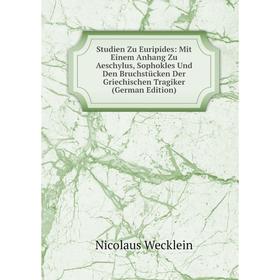 

Книга Studien Zu Euripides: Mit Einem Anhang Zu Aeschylus, Sophokles Und Den Bruchstücken Der Griechischen Tragiker (German Edition)