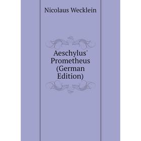 

Книга Aeschylus' Prometheus (German Edition)