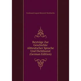 

Книга Beyträge Zur Geschichte Altteutscher Sprache Und Dichtkunst (German Edition)