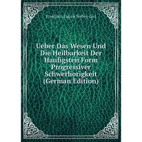 

Книга Ueber Das Wesen Und Die Heilbarkeit Der Haufigsten Form Progressiver Schwerhorigkeit (German Edition)