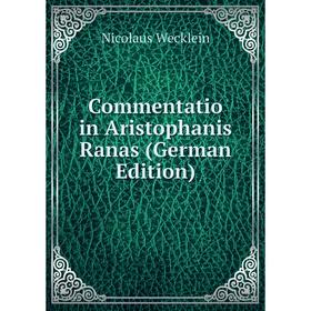 

Книга Commentatio in Aristophanis Ranas (German Edition)