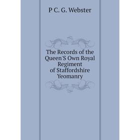 

Книга The Records of the Queen'S Own Royal Regiment of Staffordshire Yeomanry