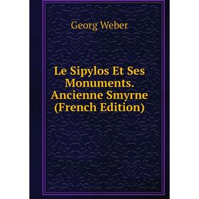 

Книга Le Sipylos Et Ses Monuments Ancienne Smyrne