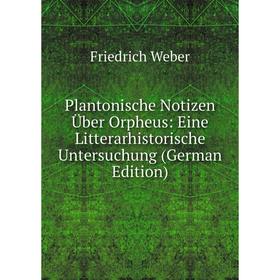 

Книга Plantonische Notizen Über Orpheus: Eine Litterarhistorische Untersuchung (German Edition)