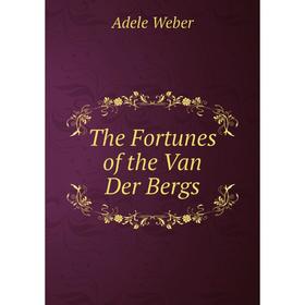 

Книга The Fortunes of the Van Der Bergs