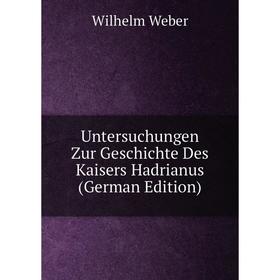 

Книга Untersuchungen Zur Geschichte Des Kaisers Hadrianus (German Edition)