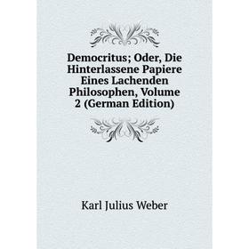 

Книга Democritus; Oder, Die Hinterlassene Papiere Eines Lachenden Philosophen, Volume 2 (German Edition)
