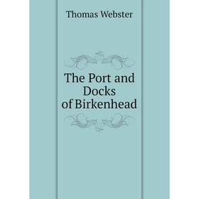 

Книга The Port and Docks of Birkenhead