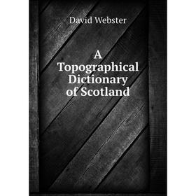 

Книга A Topographical Dictionary of Scotland