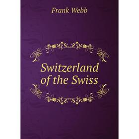 

Книга Switzerland of the Swiss