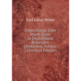 

Книга Deutschland, Oder Briefe Eines in Deutschland Reisenden Deutschen, Volume 2 (German Edition)