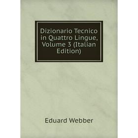 

Книга Dizionario Tecnico in Quattro Lingue, Volume 3 (Italian Edition)