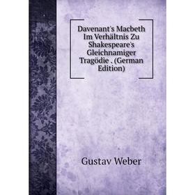 

Книга Davenant's Macbeth Im Verhältnis Zu Shakespeare's Gleichnamiger Tragödie. (German Edition)
