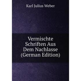 

Книга Vermischte Schriften Aus Dem Nachlasse (German Edition)