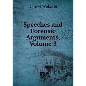 

Книга Speeches and Forensic Arguments, Volume 3