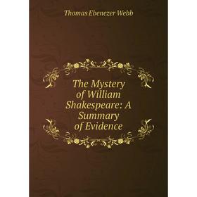 

Книга The Mystery of William Shakespeare: A Summary of Evidence