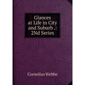 

Книга Glances at Life in City and Suburb.: 2Nd Series