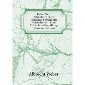 

Книга Ueber Den Zusammenhang Indischer Fabeln Mit Griechischen: Eine Kritische Abhandlung (German Edition)