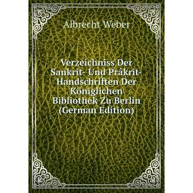 

Книга Verzeichniss Der Sankrit- Und Prâkrit-Handschriften Der Königlichen Bibliothek Zu Berlin (German Edition)