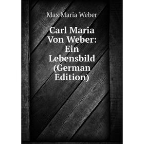 

Книга Carl Maria Von Weber: Ein Lebensbild (German Edition)