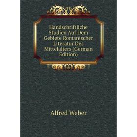 

Книга Handschriftliche Studien Auf Dem Gebiete Romanischer Literatur Des Mittelalters (German Edition)