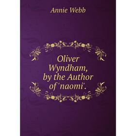 

Книга Oliver Wyndham, by the Author of 'naomi'