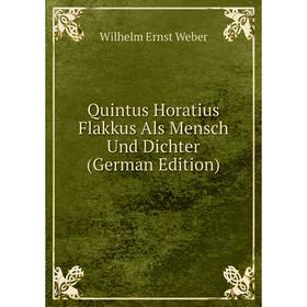 

Книга Quintus Horatius Flakkus Als Mensch Und Dichter (German Edition)