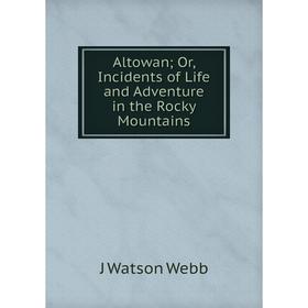

Книга Altowan; Or, Incidents of Life and Adventure in the Rocky Mountains