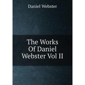 

Книга The Works Of Daniel Webster Vol II