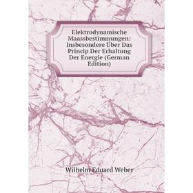 

Книга Elektrodynamische Maassbestimmungen: Insbesondere Über Das Princip Der Erhaltung Der Energie (German Edition)