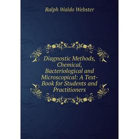 

Книга Diagnostic Methods, Chemical, Bacteriological and Microscopical: A Text-Book for Students and Practitioners