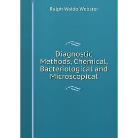 

Книга Diagnostic Methods, Chemical, Bacteriological and Microscopical