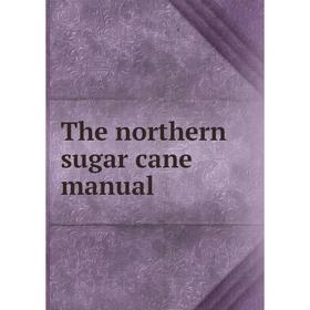 

Книга The northern sugar cane manual