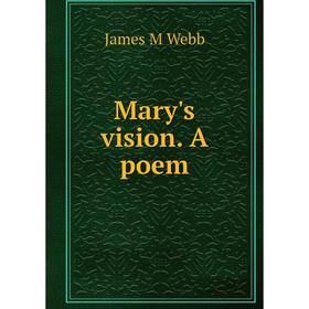 

Книга Mary's vision A poem