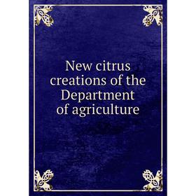 

Книга New citrus creations of the Department of agriCulture