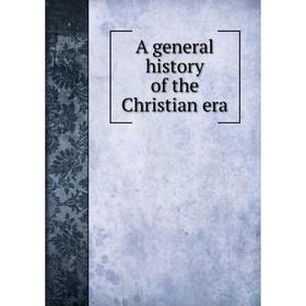 

Книга A general history of the Christian era